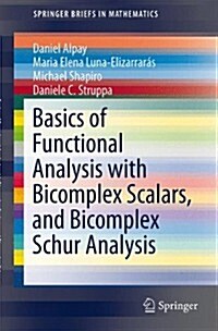 Basics of Functional Analysis with Bicomplex Scalars, and Bicomplex Schur Analysis (Paperback, 2014)