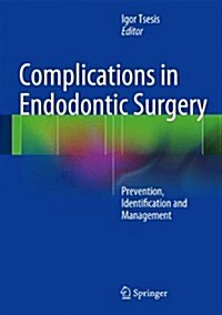 Complications in Endodontic Surgery: Prevention, Identification and Management (Hardcover, 2014)