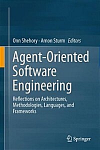 Agent-Oriented Software Engineering: Reflections on Architectures, Methodologies, Languages, and Frameworks (Hardcover, 2014)