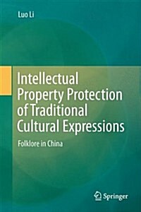 Intellectual Property Protection of Traditional Cultural Expressions: Folklore in China (Hardcover, 2014)