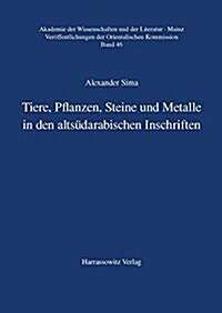 Tiere, Pflanzen, Steine Und Metalle in Den Altsudarabischen Inschriften: Eine Lexikalische Und Realienkundliche Untersuchung (Hardcover)