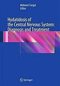 Hydatidosis of the Central Nervous System: Diagnosis and Treatment (Hardcover, 2014)