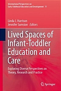 Lived Spaces of Infant-Toddler Education and Care: Exploring Diverse Perspectives on Theory, Research and Practice (Hardcover, 2014)