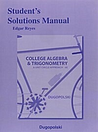 Student Solutions Manual for College Algebra and Trigonometry: A Unit Circle Approach (Paperback, 6, Revised)