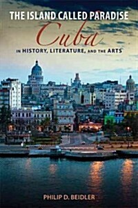 The Island Called Paradise: Cuba in History, Literature, and the Arts (Hardcover)