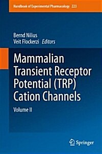 Mammalian Transient Receptor Potential (Trp) Cation Channels: Volume II (Hardcover, 2014)