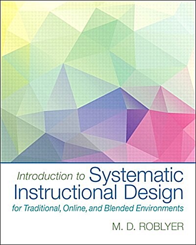 Introduction to Systematic Instructional Design for Traditional, Online, and Blended Environments, Enhanced Pearson Etext -- Access Card (Hardcover)