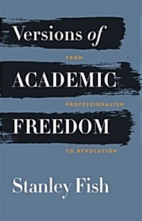 Versions of Academic Freedom: From Professionalism to Revolution (Hardcover)