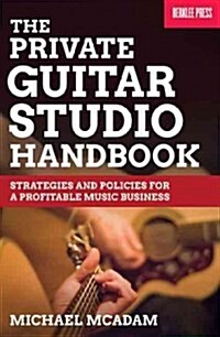 The Private Guitar Studio Handbook: Strategies and Policies for a Profitable Music Business (Paperback)