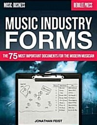 Music Industry Forms: The 75 Most Important Documents for the Modern Musician (Paperback)