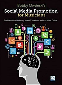 Social Media Promotions for Musicians : A Manual for Marketing Yourself, Your Band and Your Music Online (Paperback)
