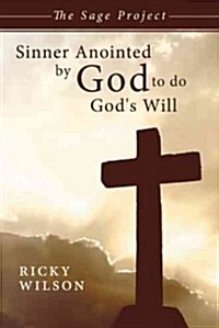 Sinner Anointed by God to Do Gods Will: The Sage Project (Paperback)