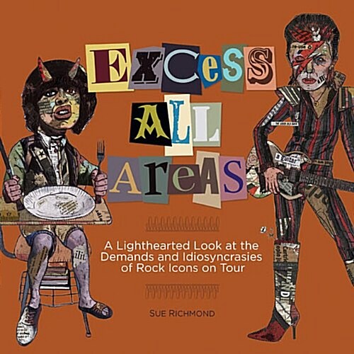 Excess All Areas : A Lighthearted Look at the Demands and Idiosyncrasies of Rock Icons on Tour (Hardcover)