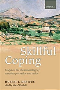 Skillful Coping : Essays on the phenomenology of everyday perception and action (Hardcover)