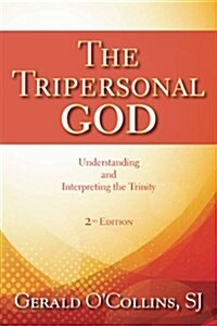 The Tripersonal God: Understanding and Interpreting the Trinity; Second Edition, Revised (Paperback, 2, Revised)
