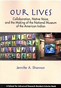 Our Lives: Collaboration, Native Voice, and the Making of the National Museum of the American Indian (Paperback)