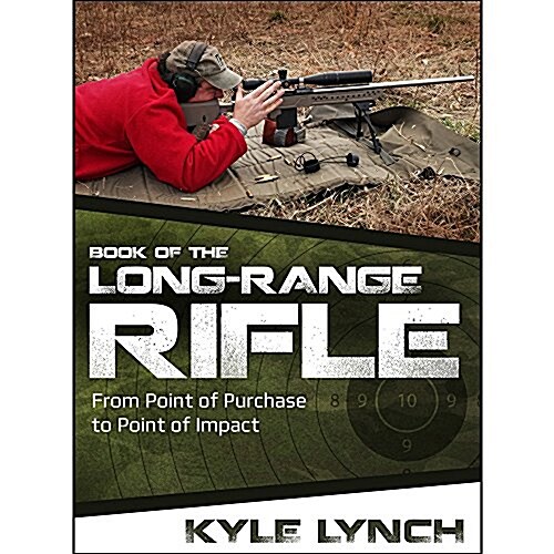 Book of the Long-Range Rifle: From Point of Purchase to Point of Impact (Paperback)