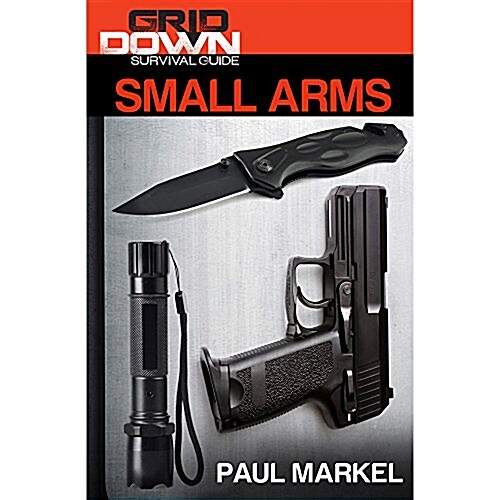 Grid-Down Survival Guide: Small Arms (Paperback)