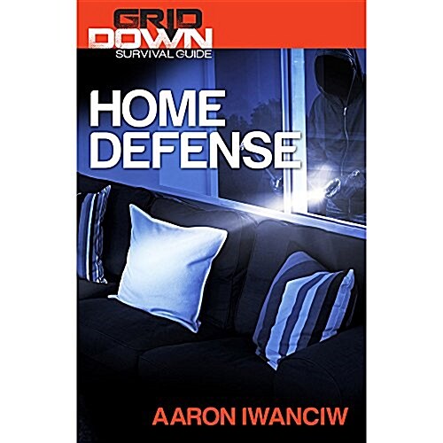 Grid-Down Survival Guide: Home Defense (Paperback)