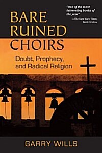 Bare Ruined Choirs: Doubt, Prophecy, and Radical Religion (Paperback)