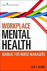 Workplace Mental Health Manual for Nurse Managers (Paperback, 1st)