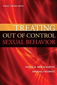 Treating Out of Control Sexual Behavior: Rethinking Sex Addiction (Paperback)