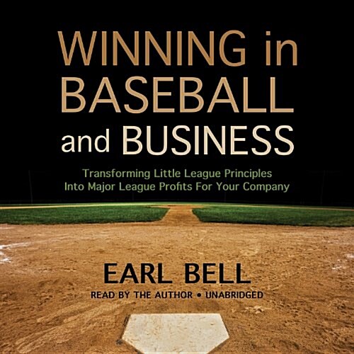 Winning in Baseball and Business Lib/E: Transforming Little League Principles Into Major League Profits for Your Company (Audio CD)