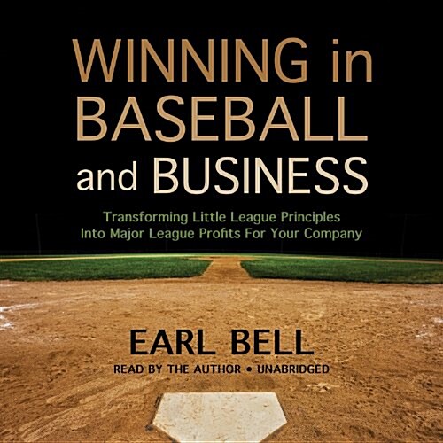 Winning in Baseball and Business: Transforming Little League Principles Into Major League Profits for Your Company (MP3 CD)