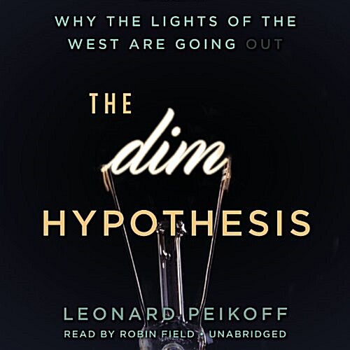 The Dim Hypothesis: Why the Lights of the West Are Going Out (MP3 CD)