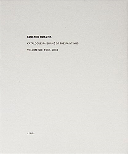 Ed Ruscha: Catalogue Raisonn?of the Paintings, Volume Six: 1998-2003 (Hardcover)