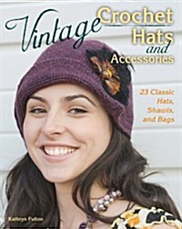 Vintage Crochet Hats and Accessories: 23 Classic Hats, Shawls, and Bags (Paperback)