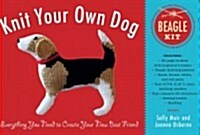 Knit Your Own Dog: Beagle Kit: Everything You Need to Create Your New Best Friend (Other)