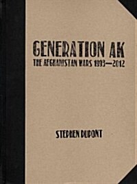 Stephen DuPont: Generation AK, the Aghanistan Wars 1993-2012 (Hardcover)