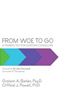 From Woe to Go!: A Training Text for Christian Counsellors (Paperback)