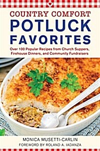 Potluck Favorites: Country Comfort: Over 100 Popular Recipes from Church Suppers, Firehouse Dinners, and Community Fundraisers (Paperback)
