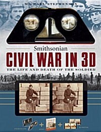 Smithsonian Civil War in 3D: The Life and Death of the Solider (Paperback)