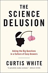 [중고] The Science Delusion: Asking the Big Questions in a Culture of Easy Answers (Paperback)