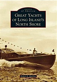 Great Yachts of Long Islands North Shore (Paperback)