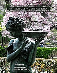 The Statues of Central Park: A Tribute to New York Citys Most Famous Park and Its Monuments (Hardcover)