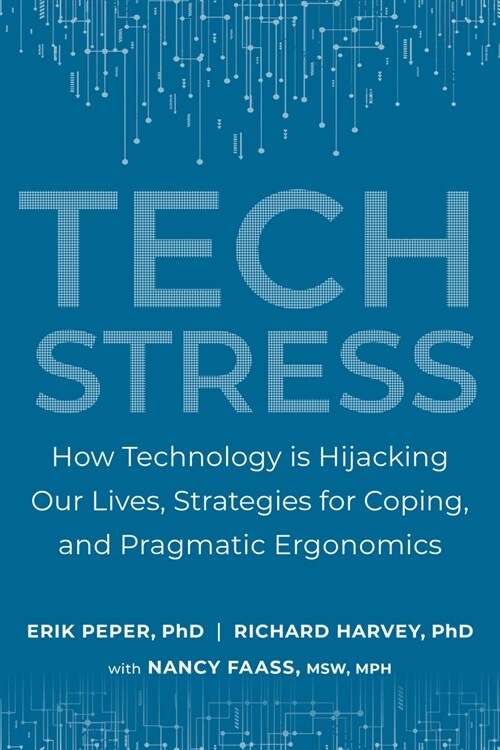 Tech Stress: How Technology Is Hijacking Our Lives, Strategies for Coping, and Pragmatic Ergonomics (Paperback)