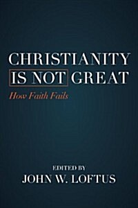 Christianity Is Not Great: How Faith Fails (Paperback)