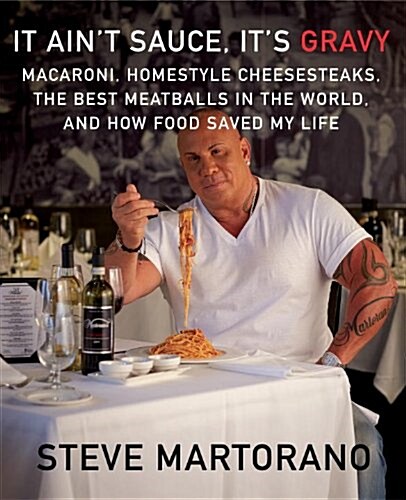 It Aint Sauce, Its Gravy: Macaroni, Homestyle Cheesesteaks, the Best Meatballs in the World, and How Food Saved My Life: A Cookbook (Hardcover)
