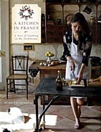 A Kitchen in France: A Year of Cooking in My Farmhouse: A Cookbook (Hardcover)
