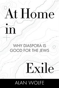 At Home in Exile: Why Diaspora Is Good for the Jews (Hardcover)