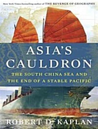 Asias Cauldron: The South China Sea and the End of a Stable Pacific (Audio CD)