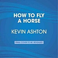 How to Fly a Horse: The Secret History of Creation, Invention, and Discovery (Audio CD)