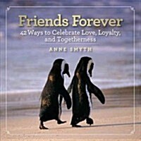 Friends Forever: 42 Ways to Celebrate Love, Loyalty, and Togetherness (Hardcover)