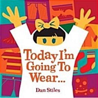 Today Im Going to Wear... (Board Books)