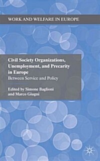 Civil Society Organizations, Unemployment, and Precarity in Europe : Between Service and Policy (Hardcover)