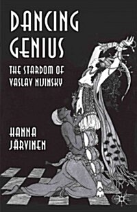 Dancing Genius : The Stardom of Vaslav Nijinsky (Hardcover)